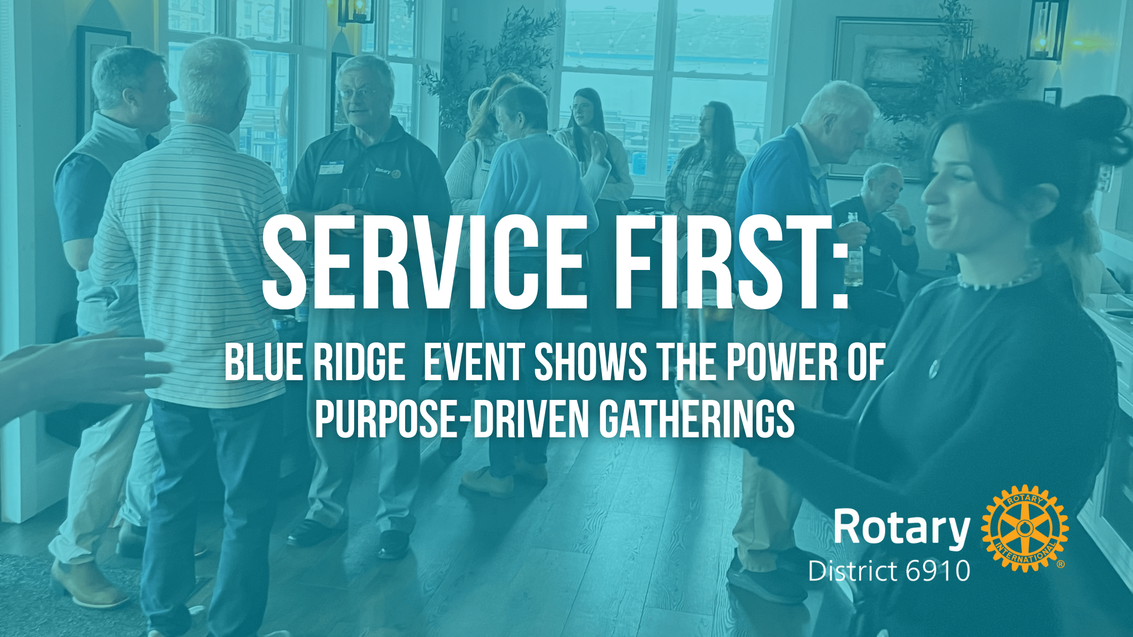 Service First: Blue Ridge Discover Rotary Event Shows the Power of Purpose-Driven Gatherings